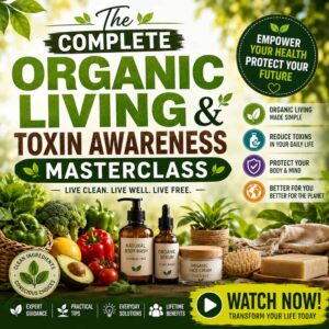 Square promotional cover for "The Complete Organic Living & Toxin Awareness Masterclass." The design features a fresh green and natural color palette with bold typography surrounded by organic fruits and vegetables including broccoli, peppers, avocado, tomatoes, leafy greens, and lemons. Alongside the produce are natural skincare and wellness products such as organic body wash, facial serum, face cream, artisan soap, and a natural body brush, representing healthier lifestyle choices.
