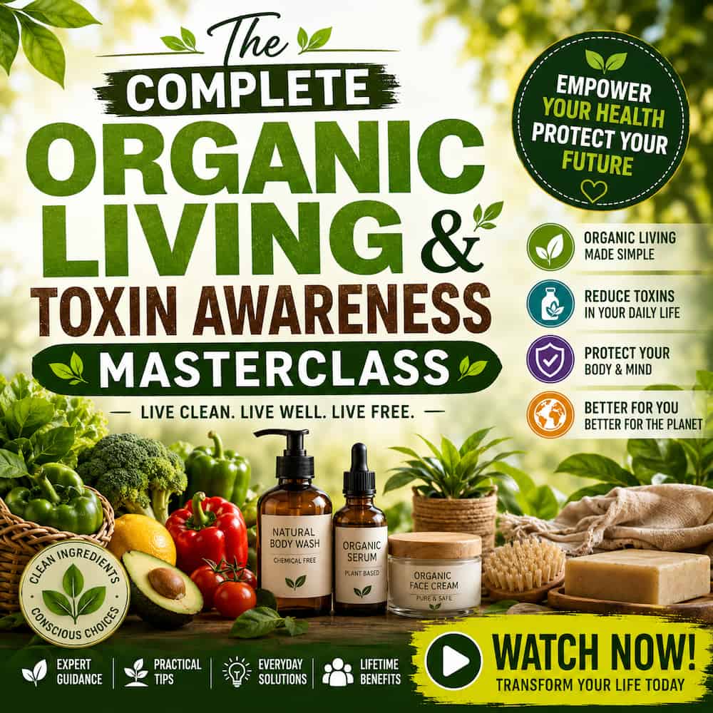 Square promotional cover for "The Complete Organic Living & Toxin Awareness Masterclass." The design features a fresh green and natural color palette with bold typography surrounded by organic fruits and vegetables including broccoli, peppers, avocado, tomatoes, leafy greens, and lemons. Alongside the produce are natural skincare and wellness products such as organic body wash, facial serum, face cream, artisan soap, and a natural body brush, representing healthier lifestyle choices.